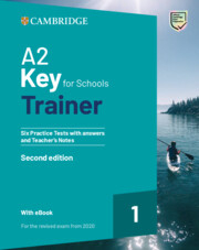 A2 Key for Schools Trainer 1 for the revised exam from 2020 Six Practice Tes, Print/online, 2 Ed